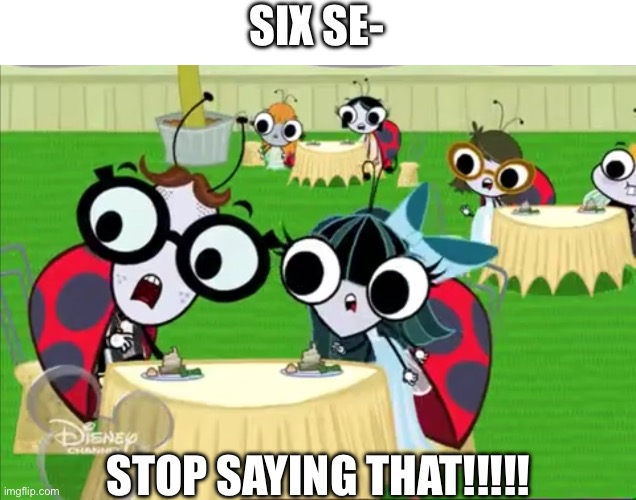 676767676767676767676767676767676767676767676767676767676767676767676767676767676767676767676767676767676767676767676767676767 | SIX SE-; STOP SAYING THAT!!!!! | image tagged in group of flies 9,67,six seven,annoying | made w/ Imgflip meme maker