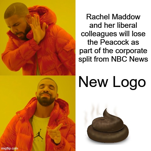 Post your preferred logo for Madcow & the crew | Rachel Maddow and her liberal colleagues will lose the Peacock as part of the corporate split from NBC News; New Logo | image tagged in memes,drake hotline bling | made w/ Imgflip meme maker