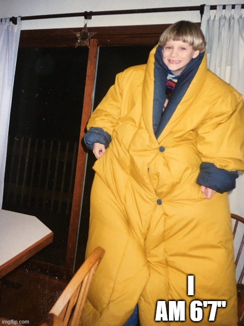 kid in a tall jacket | I AM 6'7" | image tagged in kid in a tall jacket | made w/ Imgflip meme maker