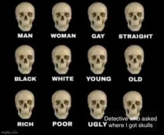 You wanna know how I got these scars- skulls? Too bad. | image tagged in memes,skulls,repost | made w/ Imgflip meme maker
