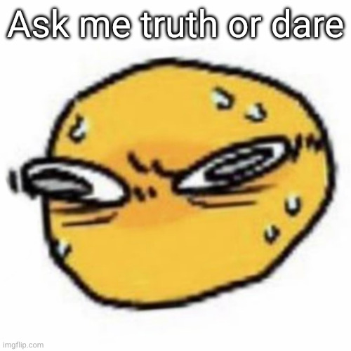 qsqhwhhqshqhh,,, , | Ask me truth or dare | image tagged in qsqhwhhqshqhh | made w/ Imgflip meme maker