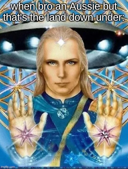 below the equator | when bro an Aussie but that's the land down under: | made w/ Imgflip meme maker