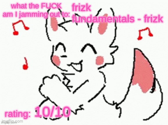 song check :3 | frizk fundamentals - frizk; 10/10 | image tagged in song check 3 | made w/ Imgflip meme maker