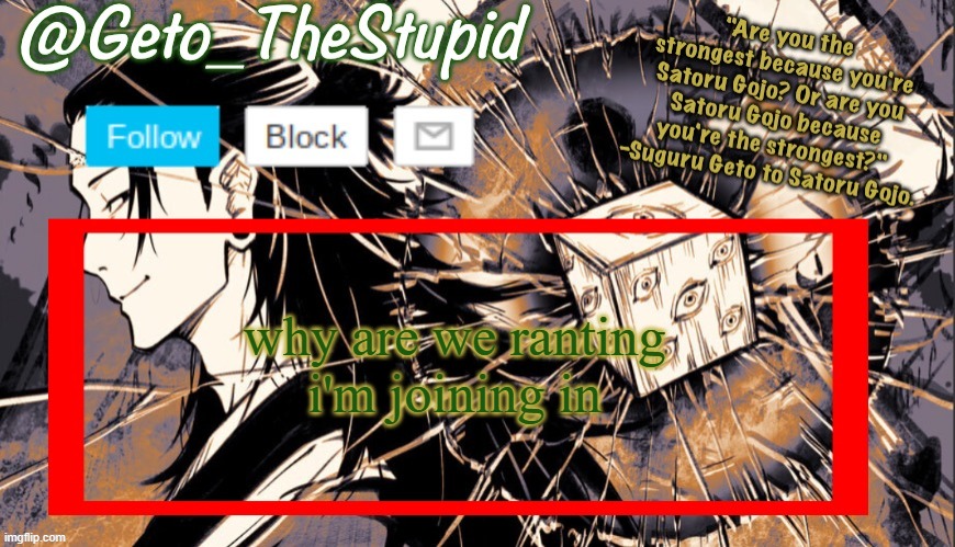 Geto_TheStupid Announcement temp | why are we ranting
i'm joining in | image tagged in geto_thestupid announcement temp | made w/ Imgflip meme maker