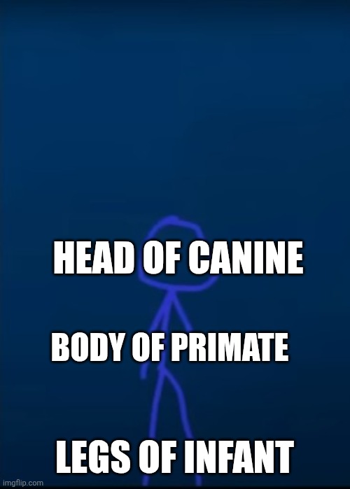 Blue Merc | HEAD OF CANINE; BODY OF PRIMATE; LEGS OF INFANT | image tagged in blue merc | made w/ Imgflip meme maker