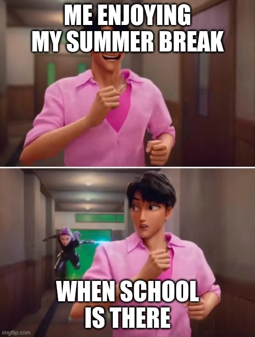 my summer break | ME ENJOYING MY SUMMER BREAK; WHEN SCHOOL IS THERE | image tagged in jinu runing | made w/ Imgflip meme maker