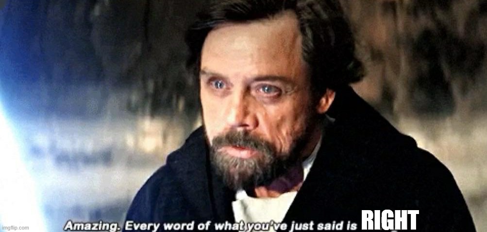 Amazing. Every word of what you just said is wrong. | RIGHT | image tagged in amazing every word of what you just said is wrong | made w/ Imgflip meme maker