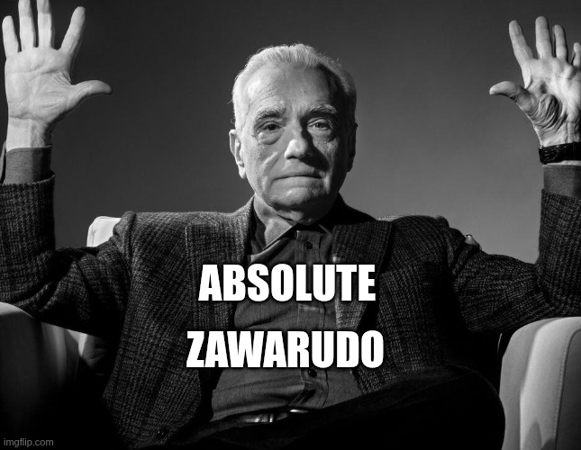 Absolute Cinema | ZAWARUDO; ABSOLUTE | image tagged in absolute cinema | made w/ Imgflip meme maker