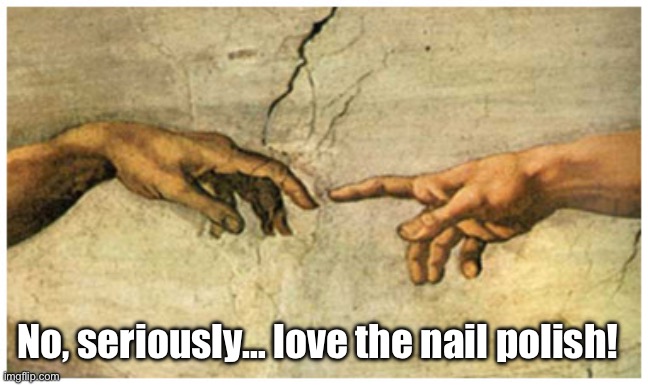 First time God went to a nail salon | No, seriously… love the nail polish! | image tagged in adam s creation,nails,memes,funny,beauty,god | made w/ Imgflip meme maker