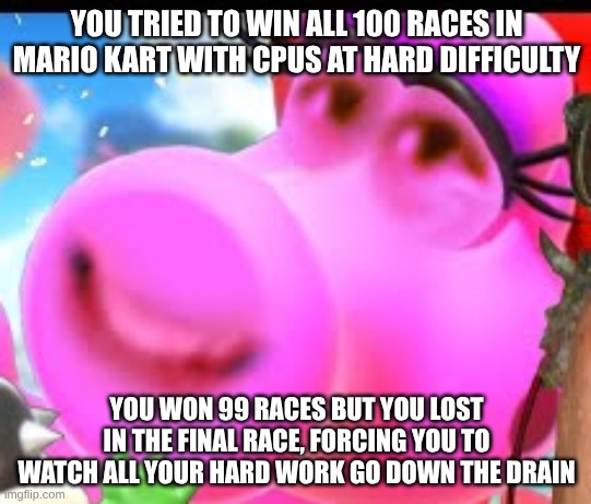 Skill Issue | YOU TRIED TO WIN ALL 100 RACES IN MARIO KART WITH CPUS AT HARD DIFFICULTY; YOU WON 99 RACES BUT YOU LOST IN THE FINAL RACE, FORCING YOU TO WATCH ALL YOUR HARD WORK GO DOWN THE DRAIN | image tagged in vernias,mario kart,skill issue | made w/ Imgflip meme maker