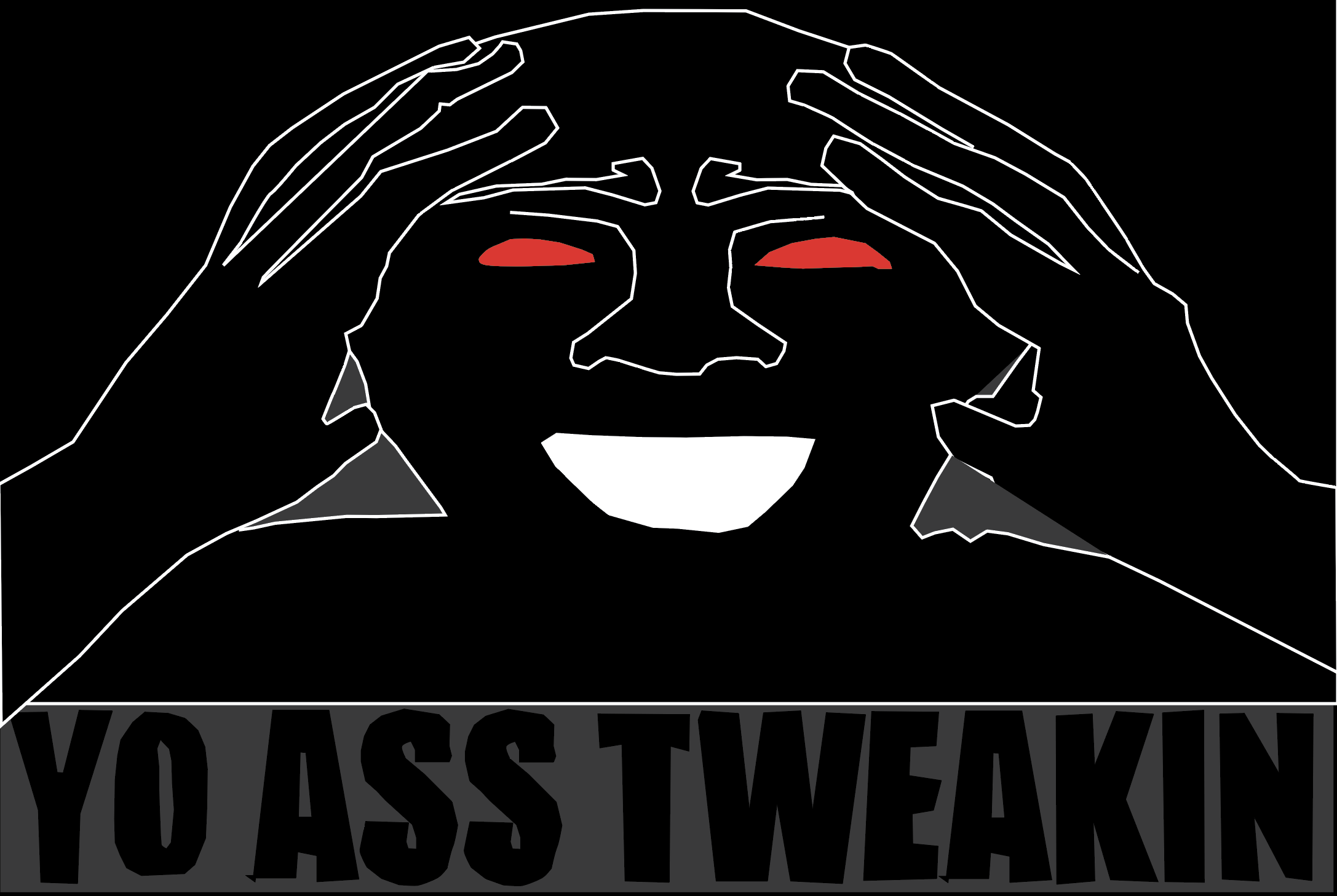 YO ASS TWEAKIN FATHER Blank Meme Template