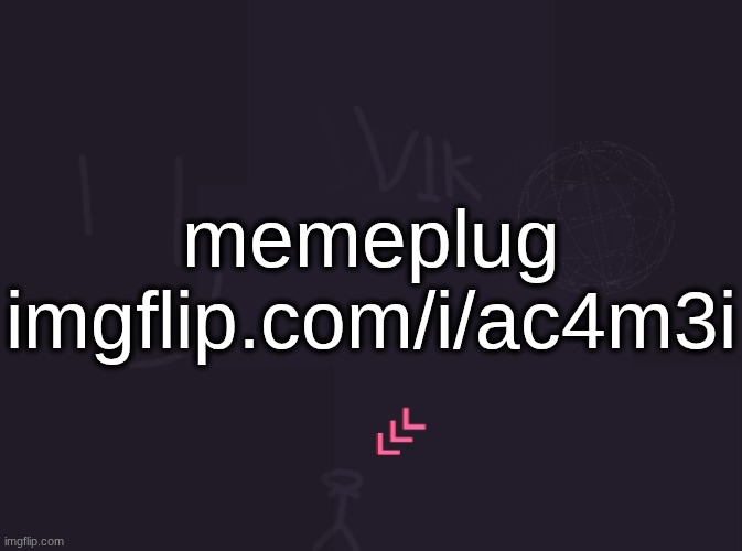 vik's image | memeplug
imgflip.com/i/ac4m3i | image tagged in vik's image | made w/ Imgflip meme maker