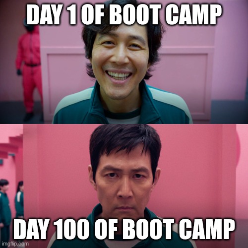 player 456 | DAY 1 OF BOOT CAMP; DAY 100 OF BOOT CAMP | image tagged in player 456 | made w/ Imgflip meme maker