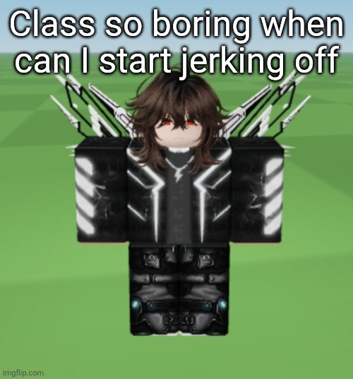 Jamie | Class so boring when can I start jerking off | image tagged in jamie,joke | made w/ Imgflip meme maker