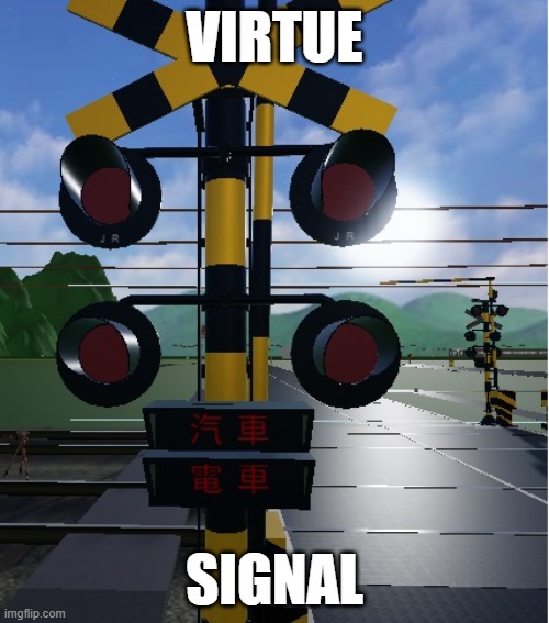 railroad crossing | VIRTUE; SIGNAL | image tagged in railroad crossing | made w/ Imgflip meme maker