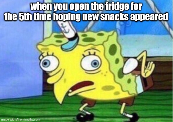 ai meme | when you open the fridge for the 5th time hoping new snacks appeared | image tagged in memes,mocking spongebob | made w/ Imgflip meme maker