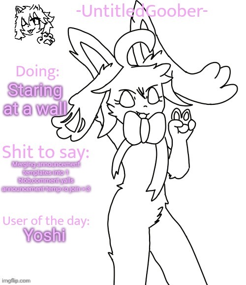 UntitledGoober's Sometimes Announcement Template | Staring at a wall; Merging announcement templates into 1 blob,comment yalls announcement temp ro join >:3; Yoshi | image tagged in untitledgoober's sometimes announcement template | made w/ Imgflip meme maker
