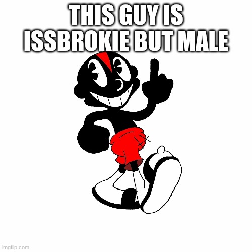you cant convince me otherwise | THIS GUY IS ISSBROKIE BUT MALE | made w/ Imgflip meme maker