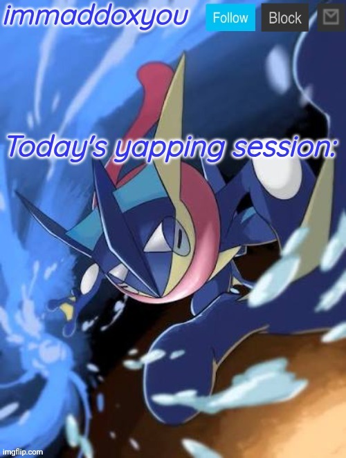 immaddoxyou Greninja announcement temp 2.0 | image tagged in immaddoxyou greninja announcement temp 2 0 | made w/ Imgflip meme maker