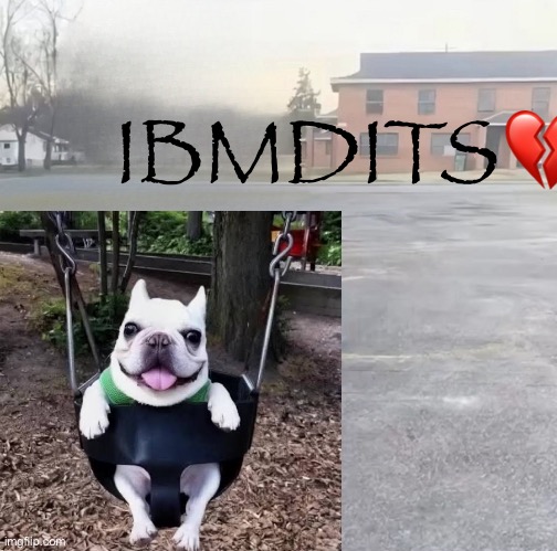 IBMDITS💔 | made w/ Imgflip meme maker