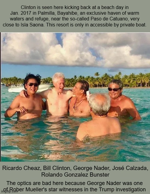 Clinton is seen here kicking back at a beach day in Jan. 2017 in Palmilla, Bayahibe, an exclusive haven of warm waters and refuge, near the  | made w/ Imgflip meme maker