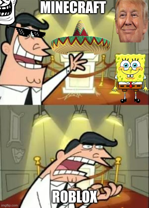 This Is Where I'd Put My Trophy If I Had One Meme | MINECRAFT; ROBLOX | image tagged in memes,this is where i'd put my trophy if i had one | made w/ Imgflip meme maker