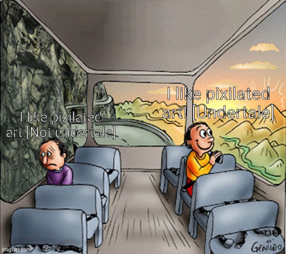 Farted----> | I like pixilated art! [Undertale]; I like pixilated art [Not undertale] | image tagged in two guys on a bus | made w/ Imgflip meme maker