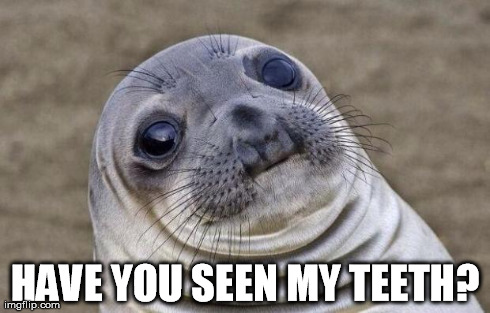 Awkward Moment Sealion Meme | HAVE YOU SEEN MY TEETH? | image tagged in memes,awkward moment sealion | made w/ Imgflip meme maker