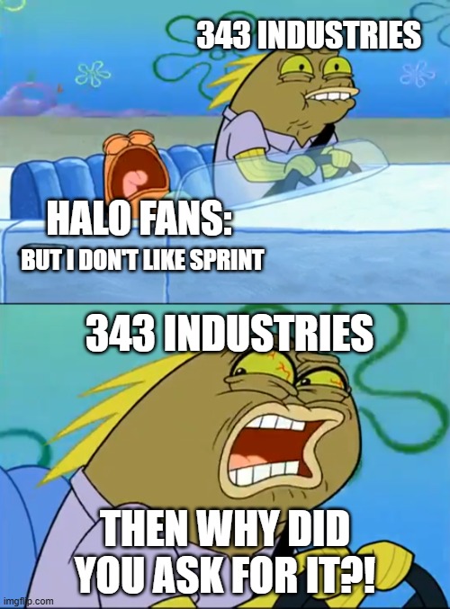 But I don't like pistachio | 343 INDUSTRIES; HALO FANS:; BUT I DON'T LIKE SPRINT; 343 INDUSTRIES; THEN WHY DID YOU ASK FOR IT?! | image tagged in but i don't like pistachio | made w/ Imgflip meme maker