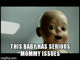 THIS BABY HAS SERIOUS MOMMY ISSUES | image tagged in gifs | made w/ Imgflip video-to-gif maker