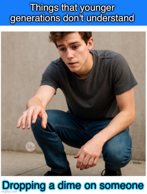 A Dime won't hurt anyone | image tagged in memes,whats that mean,if u vote dem u support evil,so u dems can gotohell,fjb voters kissmyass | made w/ Imgflip meme maker