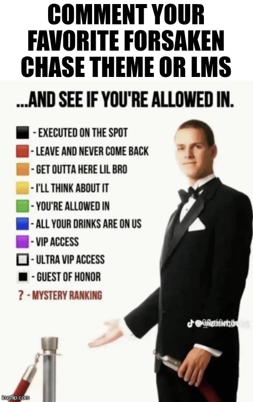 FORESKEN | COMMENT YOUR FAVORITE FORSAKEN CHASE THEME OR LMS | image tagged in see if your allowed in | made w/ Imgflip meme maker