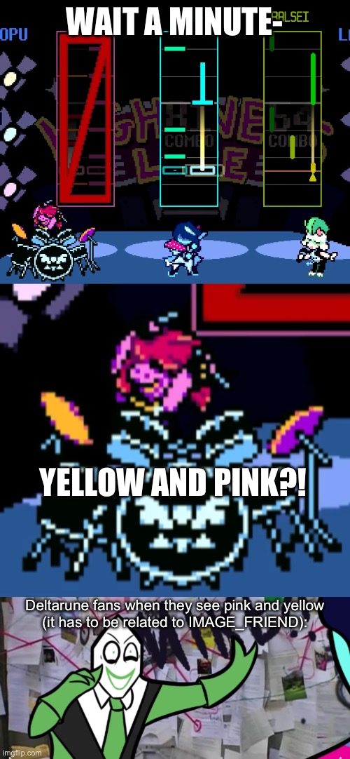 It’s probably just because this purple is the complementary colour to yellow- | WAIT A MINUTE-; YELLOW AND PINK?! Deltarune fans when they see pink and yellow
(it has to be related to IMAGE_FRIEND): | image tagged in coincidence i think not deltarune version 2,raise up your bat,deltarune,i don't need sleep i need answers,friend inside me | made w/ Imgflip meme maker
