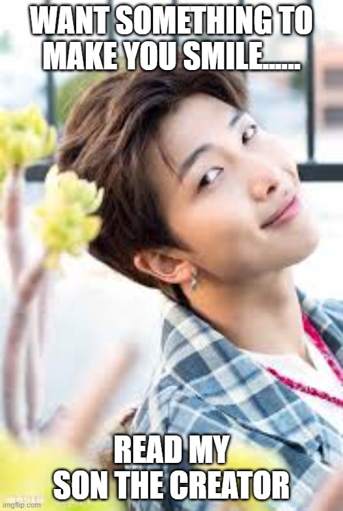 HEE HEE | WANT SOMETHING TO MAKE YOU SMILE...... READ MY SON THE CREATOR | image tagged in hee hee | made w/ Imgflip meme maker