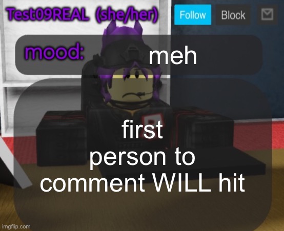 Test09 Jane Doe temp v2 | meh; first person to comment WILL hit | image tagged in test09 jane doe temp v2 | made w/ Imgflip meme maker