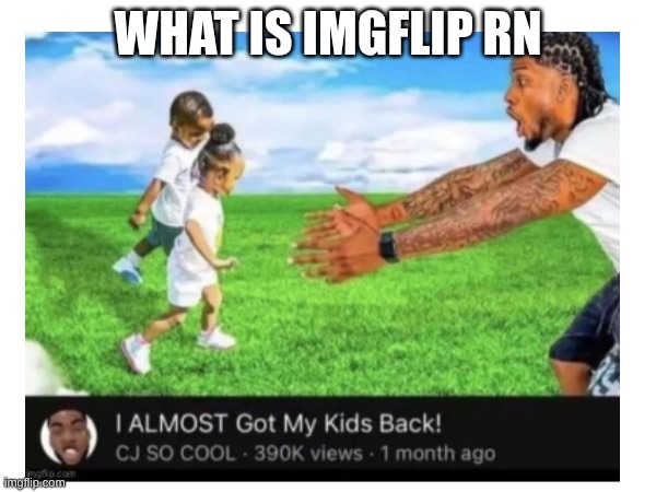 WHAT IS IMGFLIP RN | made w/ Imgflip meme maker