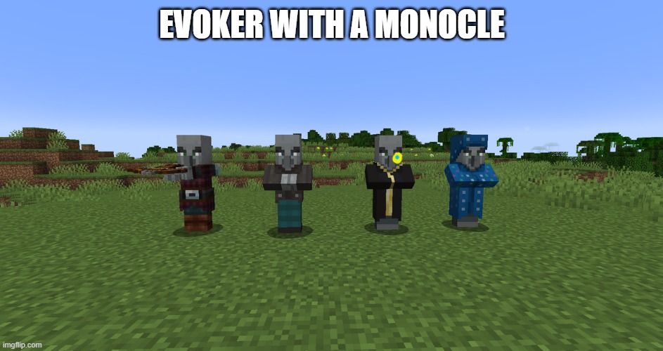 Illagers | EVOKER WITH A MONOCLE | image tagged in illagers | made w/ Imgflip meme maker