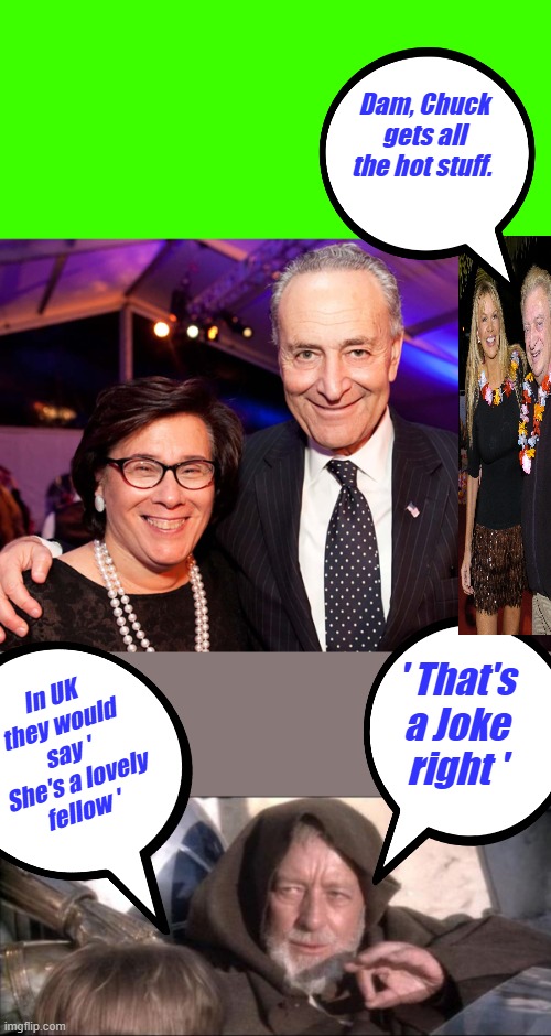 He sure does | Dam, Chuck gets all the hot stuff. In UK they would say ' She's a lovely fellow '; ' That's a Joke right ' | image tagged in memes,these aren't the droids you were looking for | made w/ Imgflip meme maker