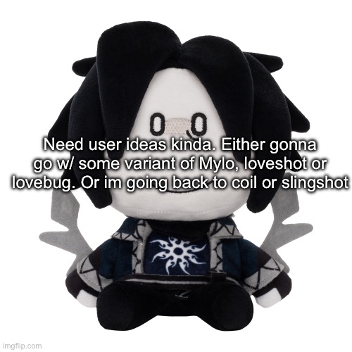 mylo tries to keep one username for his account challenge (impossible) | Need user ideas kinda. Either gonna go w/ some variant of Mylo, loveshot or lovebug. Or im going back to coil or slingshot | made w/ Imgflip meme maker