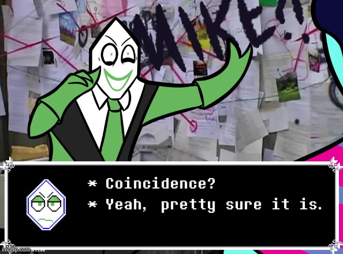 Coincidence? I THINK NOT! Deltarune version 2 | image tagged in coincidence i think not deltarune version 2 | made w/ Imgflip meme maker