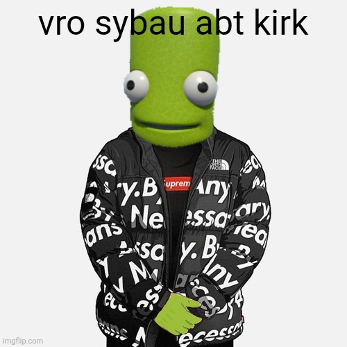 only kirk I care about is captain | vro sybau abt kirk | image tagged in epilektoi drip | made w/ Imgflip meme maker