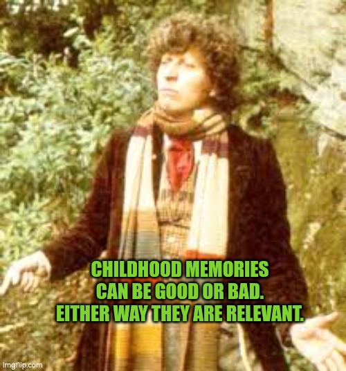 Childhood memories can be good or bad. Either way they are relevant. | CHILDHOOD MEMORIES CAN BE GOOD OR BAD. EITHER WAY THEY ARE RELEVANT. | image tagged in dr who scarf,memories,autism,doctor who,childhood | made w/ Imgflip meme maker