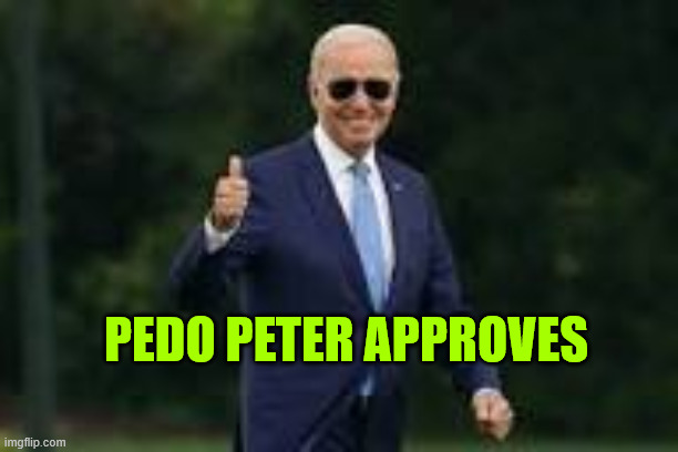 Joe Biden Giving Thumbs Up | PEDO PETER APPROVES | image tagged in joe biden giving thumbs up | made w/ Imgflip meme maker
