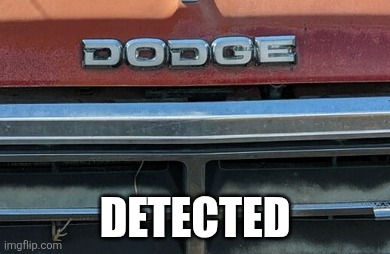 Dodge detected | DETECTED | image tagged in cop out,dodge the question,plead the fifth,plead the 5th | made w/ Imgflip meme maker
