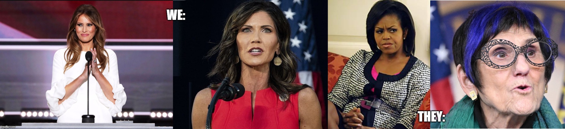 WE: THEY: | image tagged in melania trump meme,kristi noem,michelle obama is not pleased | made w/ Imgflip meme maker
