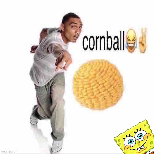 cornball | image tagged in cornball | made w/ Imgflip meme maker