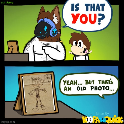 My Very First Toon (Yes, That Is A Real Drawing I Made When I Was Little) | image tagged in is that you yeah but that's an old photo | made w/ Imgflip meme maker