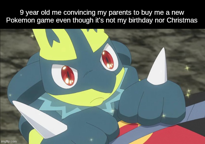 I need it | 9 year old me convincing my parents to buy me a new Pokemon game even though it's not my birthday nor Christmas | image tagged in memes,funny,pokemon,gaming,anime | made w/ Imgflip meme maker