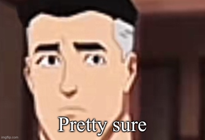 are you day | Pretty sure | image tagged in are you day | made w/ Imgflip meme maker