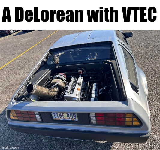 The image speaks for itself | A DeLorean with VTEC | image tagged in delorean,honda,vtec | made w/ Imgflip meme maker